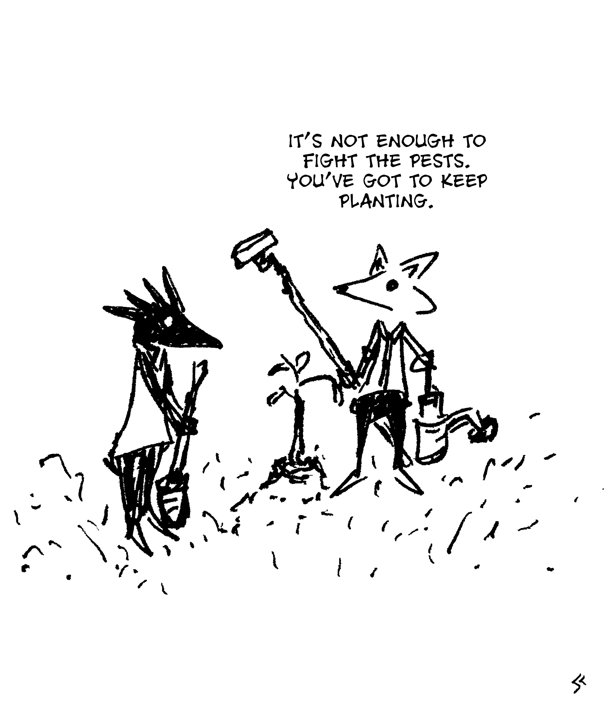 Fox and Crow are gardening, Fox says its not enough to fight the pests, you have to keep planting